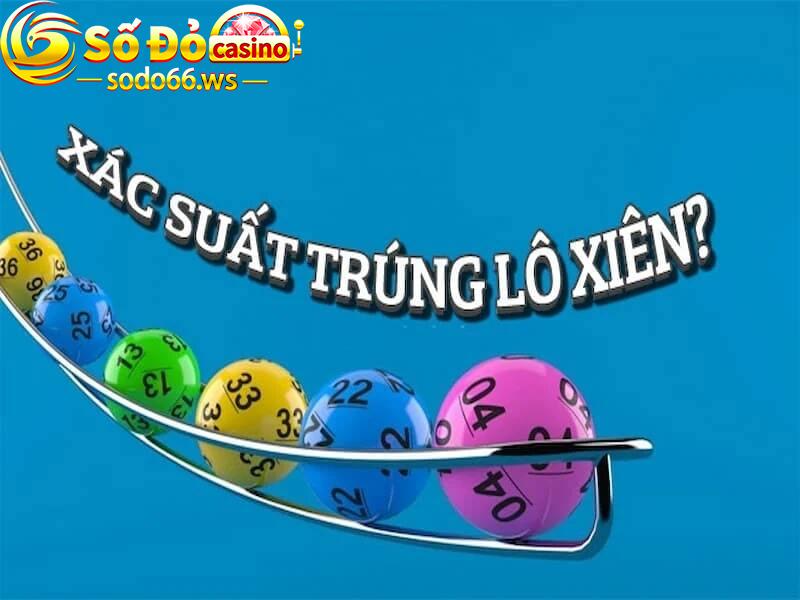 Xác suất trúng lô xiên khá thấp nên người chơi cần tính toán kỹ lưỡng