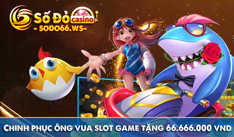 chinh phục ông vua slot game tặng 666.666.000 vnd