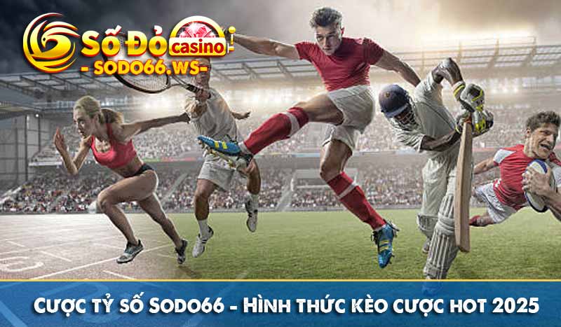 cược tỷ số sodo66 hình thức cược hot 2025