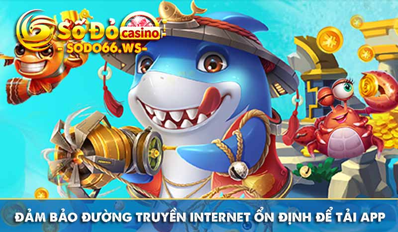 đảm bảo đường truyền internet ổn định để tải app sodo66