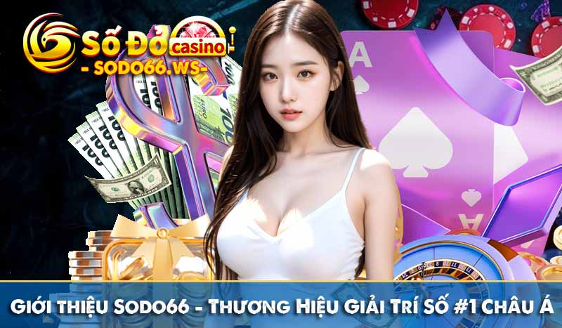 Giới thiệu Sodo66 - Thương Hiệu Giải Trí Số 1 Châu Á