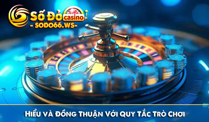 Hiểu và Đồng Thuận Với Quy Tắc Trò Chơi