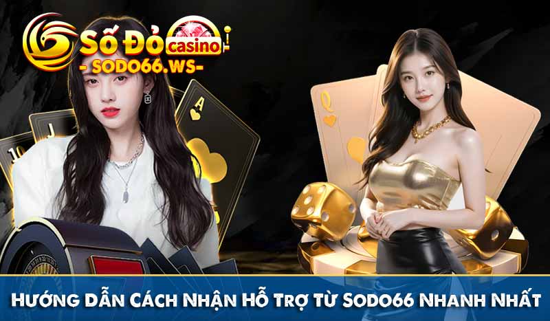 Hướng Dẫn Cách Nhận Hỗ Trợ Từ Sodo66 Nhanh Nhất