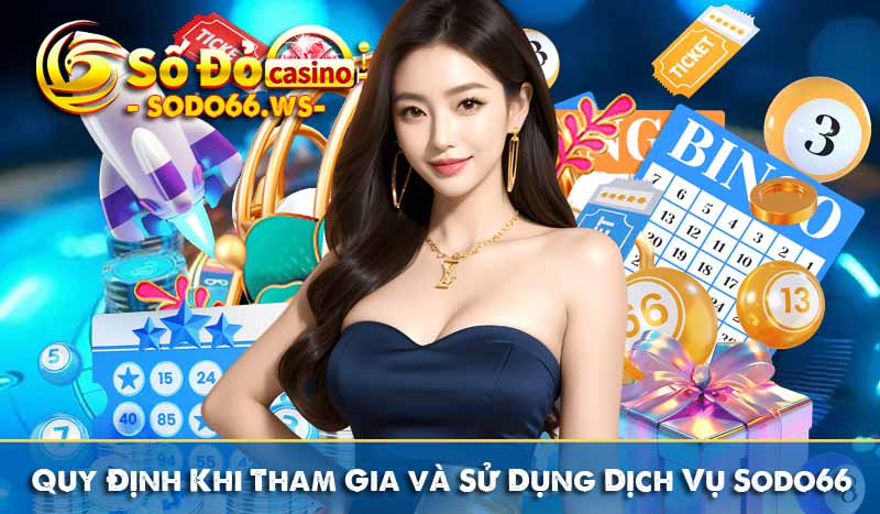 Quy Định Khi Tham Gia và Sử Dụng Dịch Vụ Sodo66
