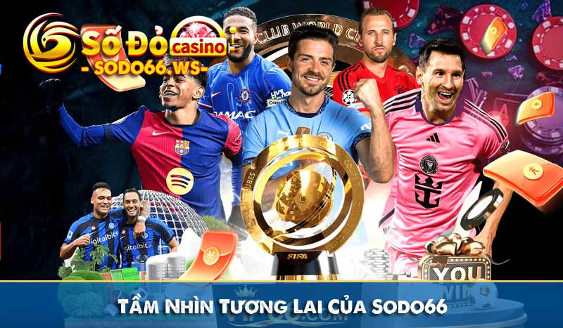 Tầm Nhìn Tương Lai Của Sodo66