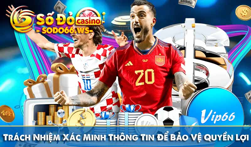 Trách Nhiệm Xác Minh Thông Tin Để Bảo Vệ Quyền Lợi